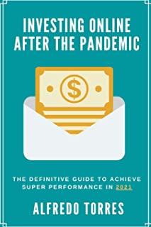 Investing Online After the Pandemic: The Definitive Guide to Achieve Super Performance in 2021