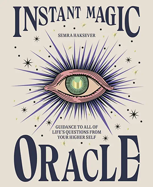 Instant Magic Oracle: Guidance to All of Life's Questions from Your Higher Self