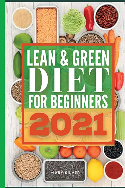 Lean & green diet for beginners 2021: Delicious and Easy To Make Recipes for losing weight and getting in shape. Start to burn fat and improve your he