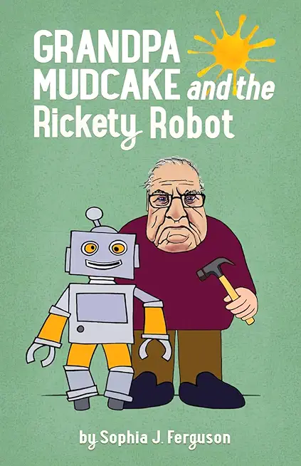 Grandpa Mudcake and the Rickety Robot: Funny Picture Books for 3-7 Year Olds