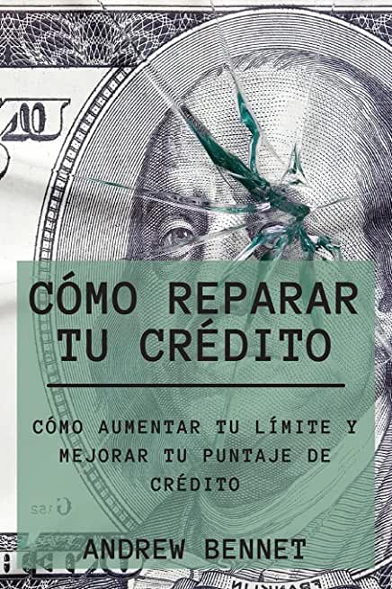 CÃƒÂ³mo Reparar Tu CrÃƒÂ©dito: CÃƒÂ³mo Aumentar Tu LÃƒÂ­mite Y Mejorar Tu Puntaje De CrÃƒÂ©dito. Credit Repair ( Spanish Version)