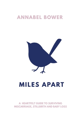 Miles Apart: A heartfelt guide to surviving miscarriage, stillbirth and baby loss