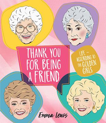 Thank You for Being a Friend: Life According to the Golden Girls