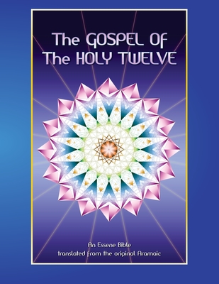 The Gospel of the Holy 12: Essene Bible