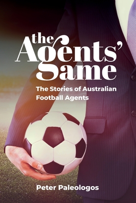 The Agents' Game: Stories of Australian football agents