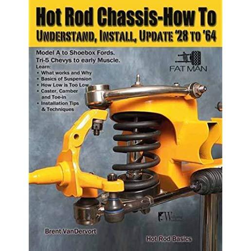 Hot Rod Chassis: How to Understand,: How to Understand, Install and Update '28-'64