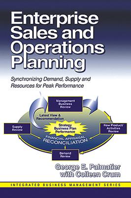 Enterprise Sales and Operations Planning: Synchronizing Demand, Supply and Resources for Peak Performance