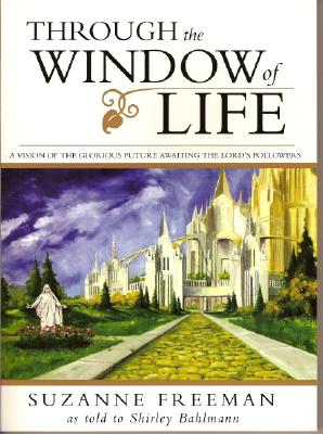 Through the Window of Life: A Vision of the Glorious Future Awaiting the Lord's Followers