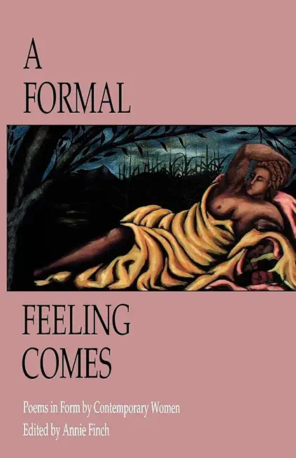 A Formal Feeling Comes: Poems in Form by Contemporary Women