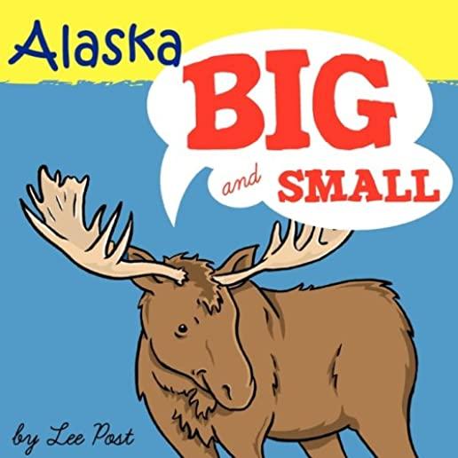 Alaska! Big & Small: A Big Book of Alaskan Animals from Itsy-Bitsy to Gigantic