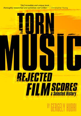 Torn Music: Rejected Film Scores, a Selected History