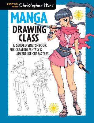 Manga Drawing Class: A Guided Sketchbook for Creating Fantasy & Adventure Characters