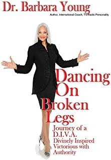 Dancing on Broken Legs: Journey of a D.I.V.A.