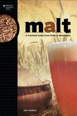 Malt: A Practical Guide from Field to Brewhouse