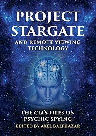 Project Stargate and Remote Viewing Technology: The Cia's Files on Psychic Spying