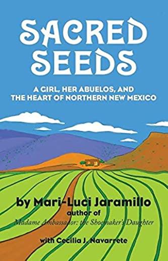 Sacred Seeds: A Girl, Her Abuelos, and the Heart of Northern New Mexico