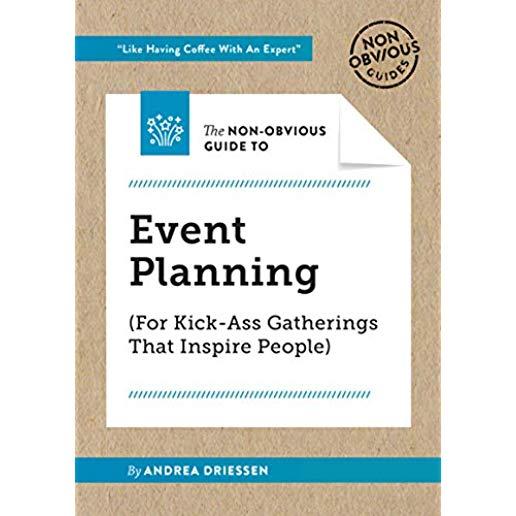 The Non-Obvious Guide to Event Planning (for Kick-Ass Gatherings That Inspire People)