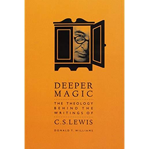 Deeper Magic: The Theology Behind the Writings of C.S. Lewis