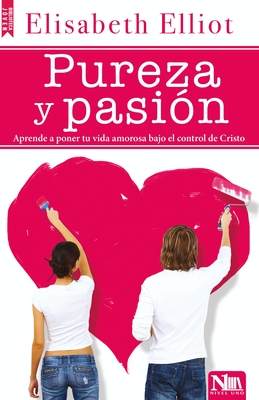 Pureza Y PasiÃƒÂ³n: CÃƒÂ³mo Poner Nuestra Vida Amorosa Bajo La Autoridad de Cristo