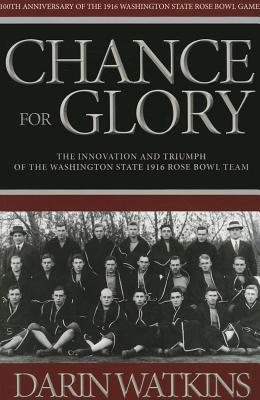 Chance for Glory: The Innovation and Triumph of the Washington State 1916 Rose Bowl Team