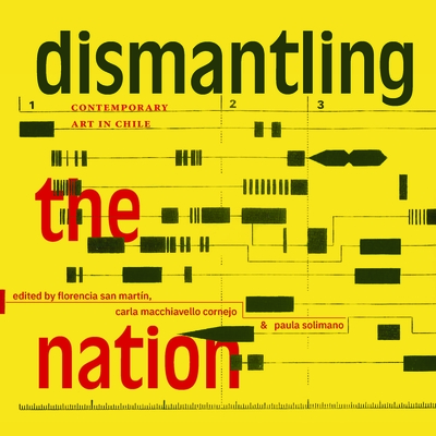 Dismantling the Nation: Contemporary Art in Chile