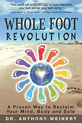 Whole Foot Revolution: A Proven Way to Reclaim Your Mind, Body and Sole