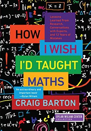 How I Wish I'd Taught Maths: Lessons Learned from Research, Conversations with Experts, and 12 Years of Mistakes