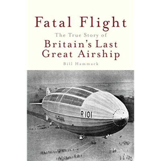 Fatal Flight: The True Story of Britain's Last Great Airship