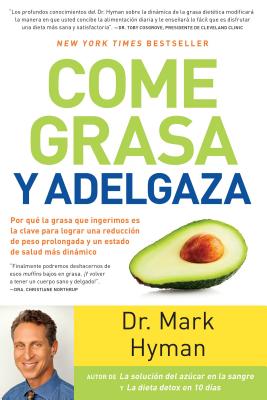 Come Grasa Y Adelgaza: Por Que La Grasa Que Comemos Es La Clave Para Acelerar El Metabolismo / Eat Fat, Get Thin