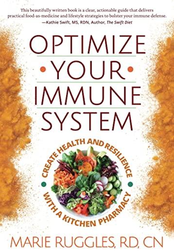 Optimize Your Immune System: Create Health and Resilience with a Kitchen Pharmacy