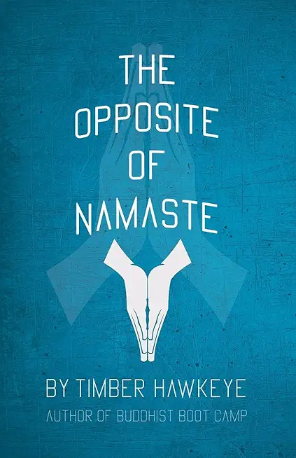 The Opposite of Namaste