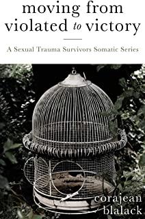 Moving from Violated to Victory: A Sexual Trauma Survivors Somatic Series