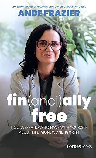 Financially Free: 11 Conversations to Have with Yourself about Life, Money, and Worth