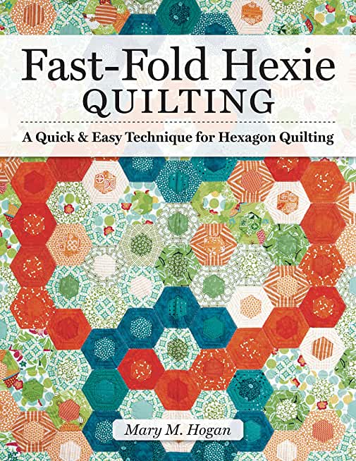 Fast-Fold Hexie Quilting: A Quick & Easy Technique for Hexagon Quilting