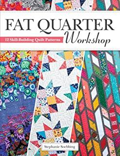 Fat Quarter Workshop: 12 Skill-Building Quilt Patterns