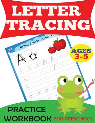 Letter Tracing Practice Workbook: For Preschool, Ages 3-5