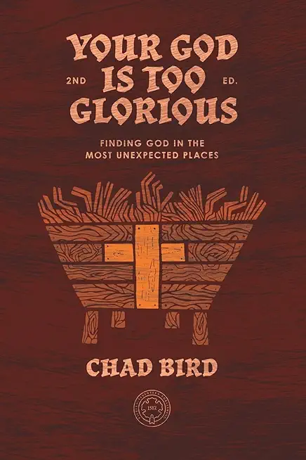 Your God Is Too Glorious: Finding God in the Most Unexpected Places