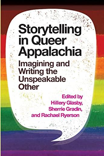 Storytelling in Queer Appalachia: Imagining and Writing the Unspeakable Other