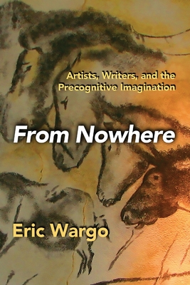 From Nowhere: Artists, Writers, and the Precognitive Imagination