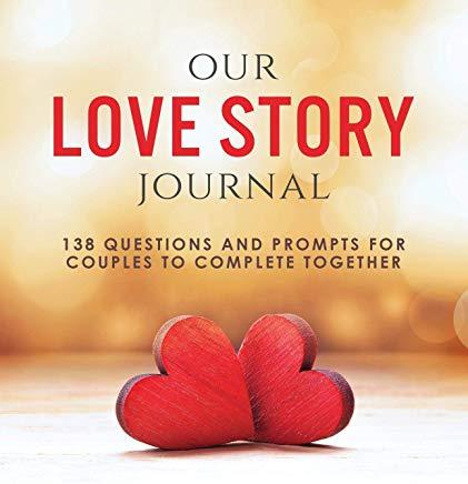 Our Love Story Journal: 138 Questions and Prompts for Couples to Complete Together