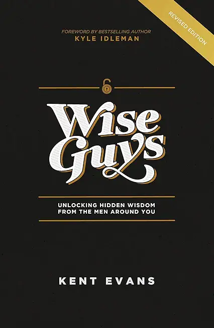 Wise Guys: Unlocking Hidden Wisdom From the Men Around You