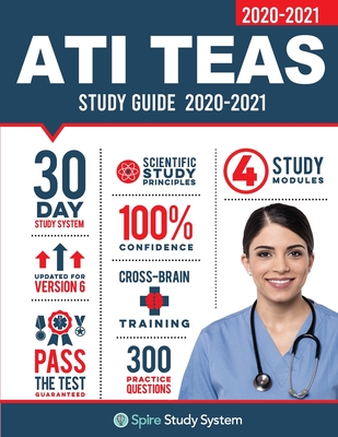 ATI TEAS 6 Study Guide: Spire Study System and ATI TEAS VI Test Prep Guide with ATI TEAS Version 6 Practice Test Review Questions for the Test