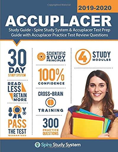 ACCUPLACER Study Guide: Spire Study System & Accuplacer Test Prep Guide with Accuplacer Practice Test Review Questions