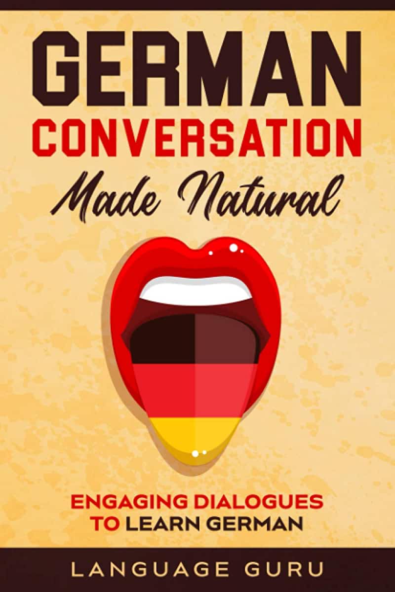 German Conversation Made Natural: Engaging Dialogues to Learn German