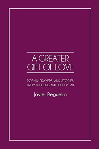 A Greater Gift of Love: Poems, Prayers, and Stories from the Long and Dusty Road