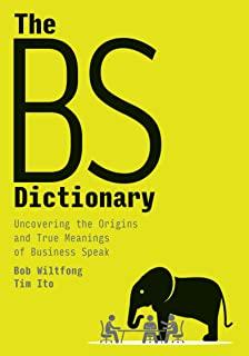 The Bs Dictionary: Uncovering the Origins and True Meanings of Business Speak