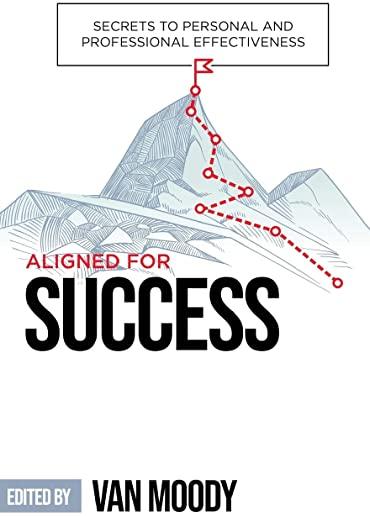 Aligned for Success: Secrets to Personal and Professional Effectiveness