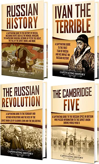 History of Russia: A Captivating Guide to Russian History, Ivan the Terrible, The Russian Revolution and Cambridge Five