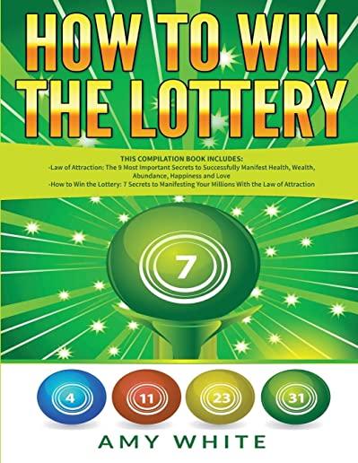 How to Win the Lottery: 2 Books in 1 with How to Win the Lottery and Law of Attraction - 16 Most Important Secrets to Manifest Your Millions,