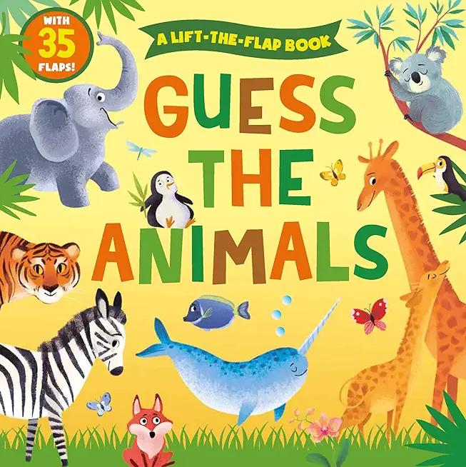 Guess the Animals: A Lift-The-Flap Book - With 35 Flaps!